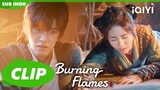 Bai Cai memikirkan Gou😍| Burning Flames | CLIP | iQIYI Indonesia