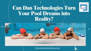 Can Dan Technologies Turn Your Pool Dreams into Reality