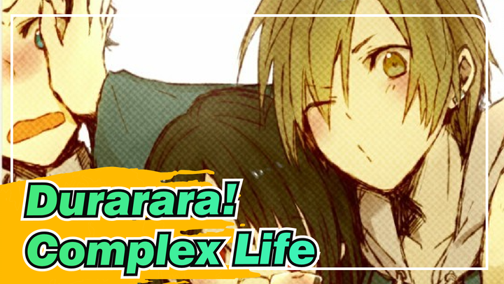 Durarara!|【DRRR】Complex Life