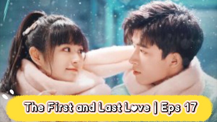The First and Last Love | Eps17 [Eng.Sub] School Hunk Have a Crush on Me? From Deskmate to Boyfriend