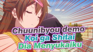 Chuunibyou demo Koi ga Shitai | 
Aku Tahu Dia Menyukaiku, Tapi Apa Yang Bisa Kulakukan?