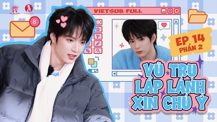 [Vietsub Full] Vũ Trụ Lấp Lánh Xin Chú Ý - Lưu Diệu Văn (EP14 PHẦN 2)