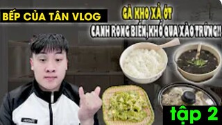 Bếp của Tân Vlog - Gà kho xả ớt - Canh rong biển,Khổ qua xào trứng tập 2