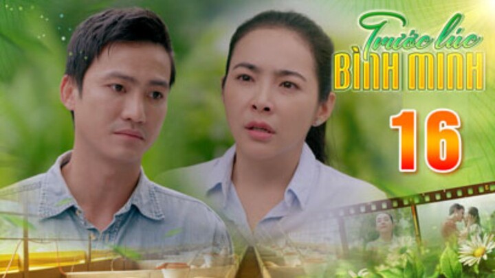 TRƯỚC LÚC BÌNH MINH Tập 16 | Phim truyện Việt Nam đặc sắc nhất 2025 | Phim tình cảm Việt Nam THVL