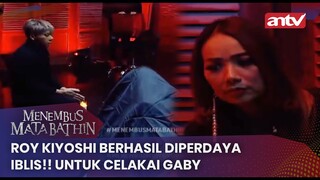 Roy Kiyoshi Berhasil Diperdaya Iblis!! Untuk Celakai Gaby | Menembus Mata Batin ANTV | Eps 133 (2/4)