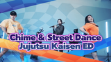 Chime & Street Dance
Jujutsu Kaisen ED
