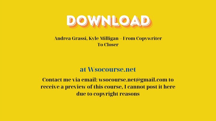 Andrea Grassi, Kyle Milligan – From Copywriter To Closer – Free Download Courses