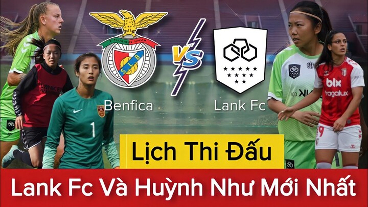 🔴LANK FC - BENFICA | Lịch Thi Đấu Của HUỲNH NHƯ Mới Nhất | Phân Tích Điều Kiện Để Có Cơ Hội Ra Sân