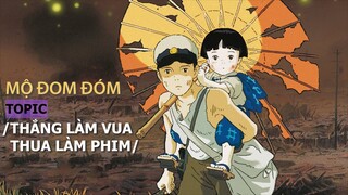 MỘ ĐOM ĐÓM & Topic: /THẮNG LÀM VUA, THUA LÀM PHIM/