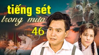 Tiếng Sét Trong Mưa - Tập 46 ✅ Trọn bộ Tiếng Sét Trong Mưa Full HD - Phim Việt Nam Hay Nhất 2024