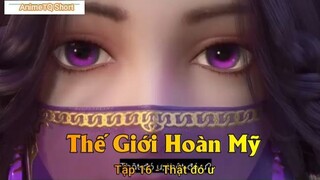 Thế Giới Hoàn Mỹ Tập 16 - Thật đó ư