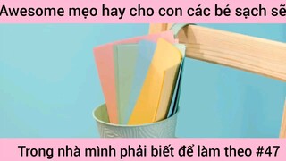 mẹo hay cho con các bé xách trong nhà mình phải biết và làm theo phần 47