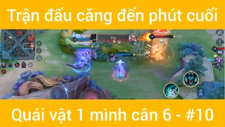 Trận đấu căng đến phút cuối quái vật 1 mình cân 6 #10