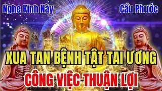 Sáng 22 Nghe Kinh Này Cầu An Tại Gia Xua Tan Bệnh Tật Tai Ương Mọi Chuyện Tốt Lành Tài Lộc Như Ý