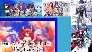 Hẹn hò với tinh linh | Date A Live | tập 10 | 1/2 | lồng tiến việt