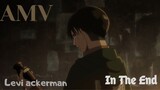 AMV Levi Ackerman (In The End)