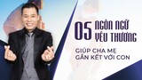 5 NGÔN NGỮ YÊU THƯƠNG GIÚP CHA MẸ GẮN KẾT VỚI CON | DCI Việt Nam
