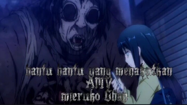 hantu hantu yang menakutkan AMV mieruko Chan