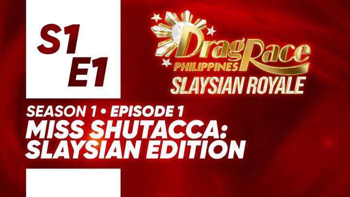 Drag Race PH: Slaysian Royale (S1E1) — "Miss Shutacca: Slaysian Edition"
