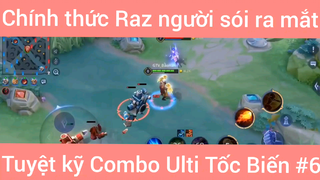 Chính thức Raz người sói ra mắt tuyệt kỹ combo Ulti tốc biến #6
