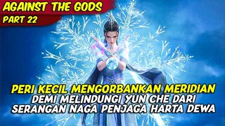 EPISODE 22 | AGAINST THE GOD | PERI KECIL MENGORBANKAN MERIDIANYA DEMI MELINDUNGI YUN CHE