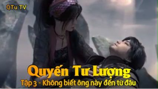 Quyến Tư Lượng Tập 3 - Không biết ông này đến từ đâu
