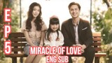 MIRACLE OF LOVE EPISODE 5 ENG SUB