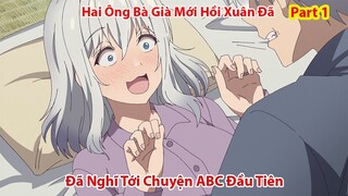 Ông Bà Mới Hồi Xuân Đã Nghĩ Ngay Tới Chuyện Ấy Đầu tiên | Part 1 | Tóm Tắt Anime Hay