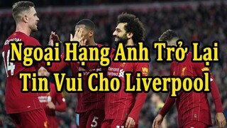 Tin Nóng Bóng Đá : Ngoại Hạng Anh Sẽ Trở Lại, Tin Vui Cho Liverpool, Man U