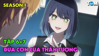 Những Đứa Con Chuyển Sinh Của Thần Tượng | Anime: Oshi no Ko (SS1: Tập 6+7)