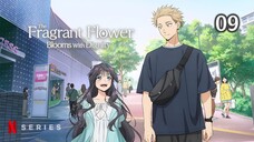 The Fragrant Flowers Blooms with Dignity - 09 - ENG SUB