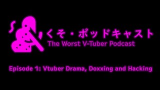 【KUSO PODCAST】Episode 1 - VTuber Drama, Doxxing and Hacking