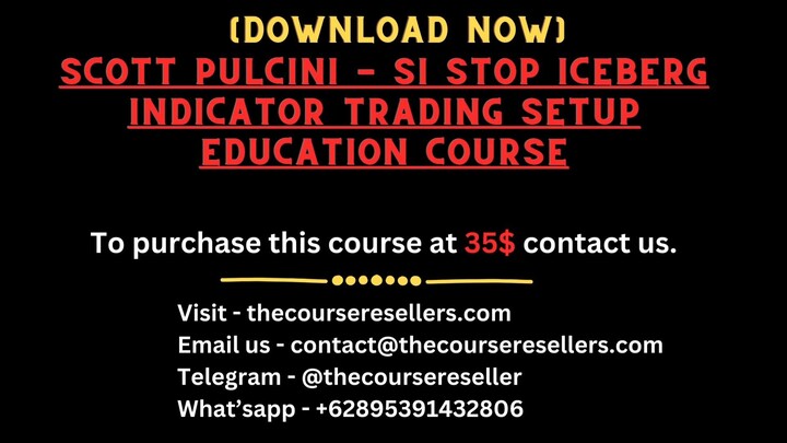 [Download Now] - Scott Pulcini - SI Stop Iceberg Indicator Trading Setup Education Course