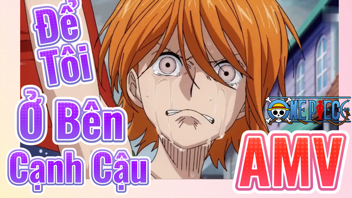 [Đảo Hải Tặc] AMV | Để Tôi Ở Bên Cạnh Cậu
