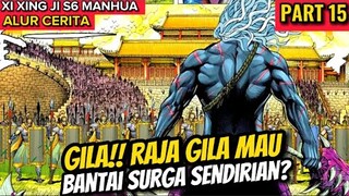 GILA!! RAJA GILA BANTAI SURGA SENDIRIAN? XI XING JI SEASON 6 PART 15 MANHUA