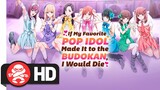 If My Favorite Pop Idol Made it to the Budokan, I Would Die - The Complete Series | Available Now!