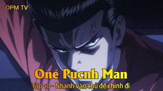 One Punch Man Tập 10 - Nhanh vào chủ đề chính đi