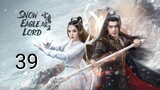 🇨🇳 Snow Eagle Lord (2023) Episode 39 (Eng Sub)