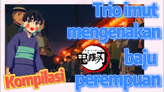 [Demon Slayer] Kompilasi | Trio imut mengenakan baju perempuan