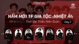 [Vietsub Cut] Concert Năm Mới TF Gia Tộc《Nhiệt Ái》- Thời Đại Thiếu Niên Đoàn (DAY2)