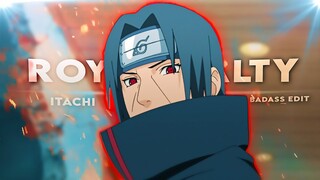 Itachi "Badass" - Royalty [Edit/AMV]! | Very Quick.