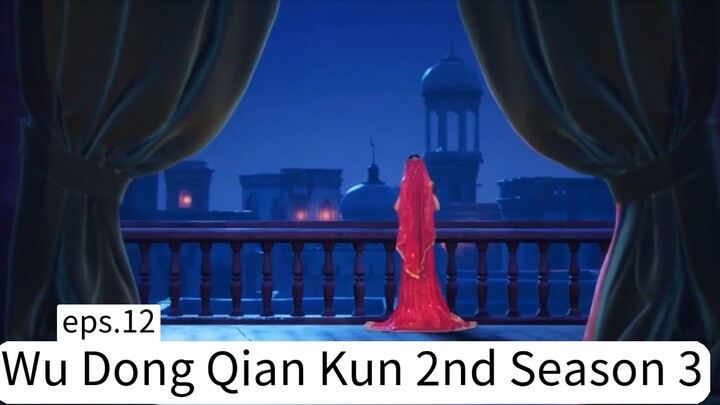 Wu Dong Qian Kun 2nd Season 3.eps.12