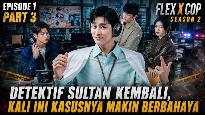 DETEKTIF SULTAN KEMBALI, KASUSNYA MAKIN GILA! 🔥 - FLEX X COP SEASON 2 EPISODE 1 PART 03