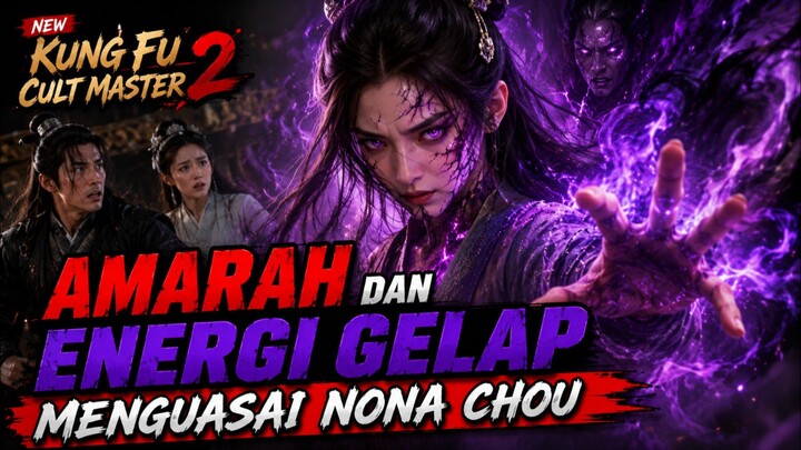 Part 9 - Amarah Dan Energi Gelap Menguasai Nona Chou
