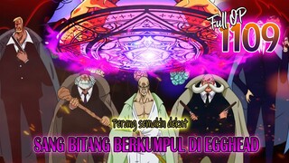 FULL OP 1109 - EMPAT LINGKARAN SIHIR MEMUNCULKAN SEMUA IBLIS GOROSEI KE EGGHEAD! KEKACAUAN MENDEKAT!