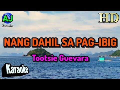 NANG DAHIL SA PAG-IBIG - Tootsie Guevara