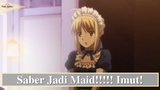 Fate/Stay Night || Saber Jadi Maid Yang Imut 👍👍