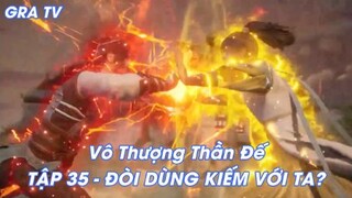 Vô Thượng Thần Đế Tập 35 - Đòi dùng kiếm với ta?