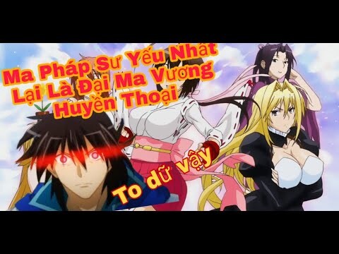 [ Tóm Tắt Anime ] Ma Pháp Sư Yếu Nhất Lại Là Đại Ma Vương Huyền Thoại Sở Hữu Đôi Mắt Nguyền Rủa Vip