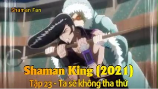 Shaman King (2021) Tập 23 - Ta sẽ không tha thứ